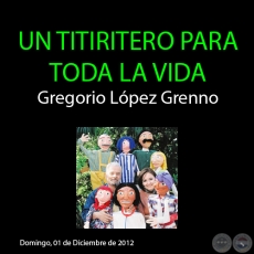 UN TITIRITERO PARA TODA LA VIDA  Gregorio López Grenno - Domingo, 01 de Diciembre de 2012